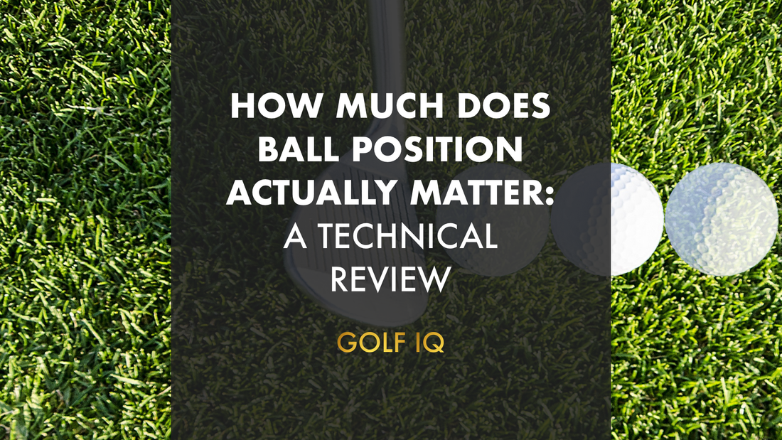 How Much Does Ball Position Actually Matter? A Technical Review